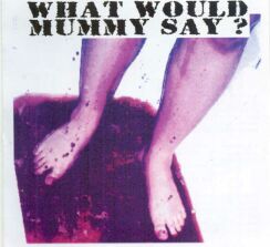 What Would Mummy Say?